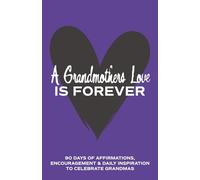 A Grandmother's Love is Forever: 90 Days of Affirmations, Encouragement & Daily Inspiration - Words of Confidence, Gratitude, Motivation & Love to Build Mamaw Up & Celebrate Grandmas (Gifts of love)