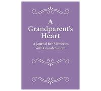 A Grandparent's Heart: A Journal to Remember Your Grandchildren's Most Heartwarming Moments - 100 Pages - Blank Journal Templates