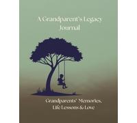 A Grandparent's Lagacy Journal: Grandparents' Memories, Life Lessons & Love