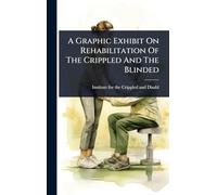 A Graphic Exhibit On Rehabilitation Of The Crippled And The Blinded