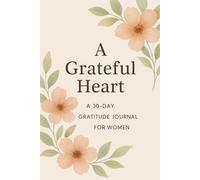 A Grateful Heart: A 31 Day Gratitude Journal for Women