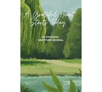 A Grateful Heart Starts Today: A Daily Gratitude & Positive Mindset Journal