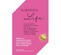 A Grateful Life: Embark on a transformative journey with "Living Grateful: A Guide to Embracing the Power of Gratitude'