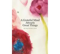 A Grateful Mind Attracts Great Things: A Daily Guided Journal for Cultivating Gratitude, Positivity, and Mindfulness