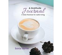 A Gratitude Journal: 3 Daily Practices for Joyful Living