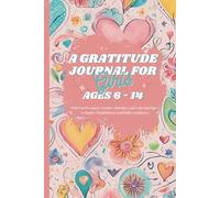 A Gratitude Journal for Girls Ages 6-14: with Fun Prompts, Creative Activities, and Coloring Pages to Inspire Thankfulness and Build Confidence