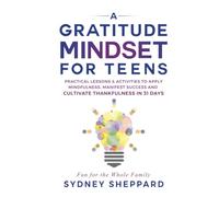 A Gratitude Mindset for Teens: Practical Lessons & Activities to Apply Mindfulness, Manifest Success and Cultivate Thankfulness in 31 Days (You Are Your Mindset)