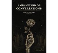 A Graveyard Of Conversations: Verses for Late-Night Overthinkers