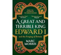 A Great and Terrible King: Edward I and the Forging of Britain