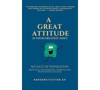 A Great Attitude Is Your Greatest Asset: 365 Days of Inspiration: Principles for Personal Growth and Professional Success