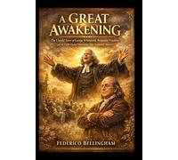 A GREAT AWAKENING: The Untold Story of George Whitefield, Benjamin Franklin, and the Faith-Fueled Movement That Awakened America