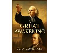 A GREAT AWAKENING: True Story of George Whitefield: The Preacher Who Sparked a Spiritual Awakening, Challenged a Nation's Beliefs, and Shaped the Future of America
