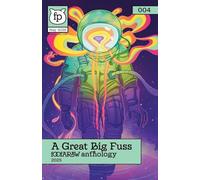 A Great Big Fuss (2025): A Foofaraw Anthology: 004