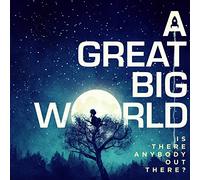 A Great Big World - Is There Anybody Out There?