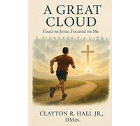 A Great Cloud of Witnesses: Fixed On Jesus, Focused on Me