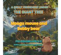A GREAT FRIENDSHIP UNDER THE GIANT TREE: MOOGU MOUSE AND BEBBY BEAR story book