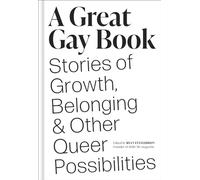 A great gay book - stories of growth, belonging, and other queer possibilities: Stories of Growth, Belonging & Other Queer Possibilities