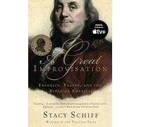 A Great Improvisation: Franklin, France, And the Birth of America