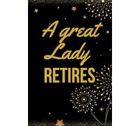 A Great Lady Retires: Inspirational Retirement Guest Book - A Personal Notebook for New Adventures, Hobbies, and Travel Plans - 100 pages