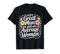A Great Man Is Just An Average Woman Mujeres ingeniosas - Camiseta
