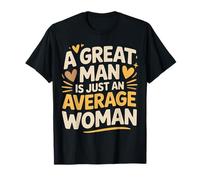 A Great Man Is Just An Average Woman Mujeres ingeniosas |- Camiseta