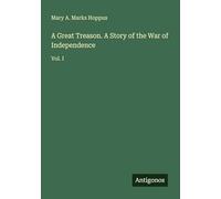 A Great Treason. A Story of the War of Independence: Vol. I