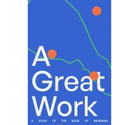 A Great Work: A Study of the Book of Nehemiah