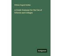 A Greek Grammar for the Use of Schools and Colleges
