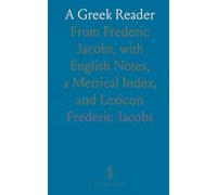 A Greek Reader: From Frederic Jacobs, with English Notes, a Metrical Index, and Lexicon