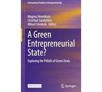 A Green Entrepreneurial State?: Exploring the Pitfalls of Green Deals: 49 (International Studies in Entrepreneurship, 49)