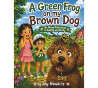 A Green Frog on my Brown Dog: The Messy Adventures of Audrey and Brody