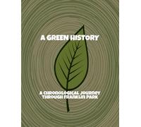 A Green History: A Chronological Journey Through Franklin Park