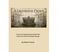 A Greenhouse Crown: A Five Act Shakespearean Style Play About the Perils of Climate Change