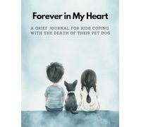 A Grief Journal for Kids Coping with the Death of Their Pet Dog: Forever in My Heart | A Color Remembrance Book with Prompts | A Keepsake Tribute Book