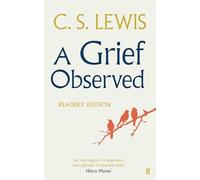 A Grief Observed - Readers' Edition: With contributions from Hilary Mantel, Jessica Martin, Jenna Bailey, Rowan Williams, Kate Saunders, Francis Spufford and Maureen Freely