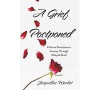 A Grief Postponed: A Nurse Practitioner's Journey Through Delayed Grief