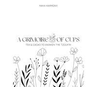 A Grimoire of Cups: Tea and Cacao to Awaken the Tzolkin