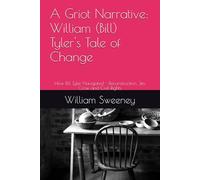 A Griot Narrative: William (Bill) Tyler's Tale of Change: How Bill Tyler Navigated - Reconstruction, Jim Crow and Civil Rights