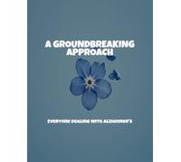 A Groundbreaking Approach: Everyone Dealing With Alzheimer'S