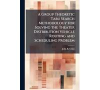 A Group Theoretic Tabu Search Methodology for Solving the Theater Distribution Vehicle Routing and Scheduling Problem