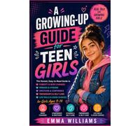 A Growing-Up Guide for Teen Girls: The Honest, Easy-to-Read Guide to Puberty, Body Changes, Periods, Emotional Confidence, Hygiene, Friendships, and ... Ages 9-14 (Teens growing up guide series)