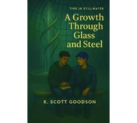A Growth Through Glass and Steel: A Time in Stillwater Novel