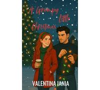 A Grumpy Little Christmas: a smutty Christmas romcom: Includes exclusive bonus chapters and an extra scene (ELM HOLLOW HOLIDAYS SERIES - From Sunrise Ranch Series)