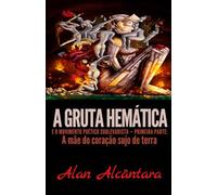 A Gruta Hemática e o Movimento Poético Sublevarista - Primeira parte: A Mãe do Coração Sujo de Terra