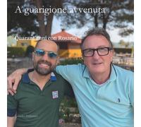 A guarigione avvenuta: Quarant’anni con Rosario (Il mondo dentro)