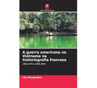 A guerra americana no Vietname na historiografia francesa: 1960-1970 e 1990-2000