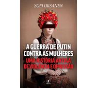 A guerra de Putin contra as mulheres: Uma história antiga de violência e opressão (Objectiva)