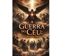 A GUERRA DO CÉU: A Coroa e o Trono (A Queda do Véu Celestial)