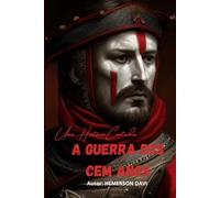 A GUERRA DOS CEM ANOS: UMA HISTÓRIA CONTADA