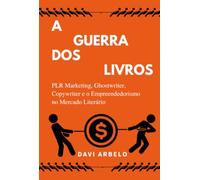 A GUERRA DOS LIVROS: PLR MARKETING, GHOSTWRITER, COPYWRITER E O MERCADO LITERÁRIO